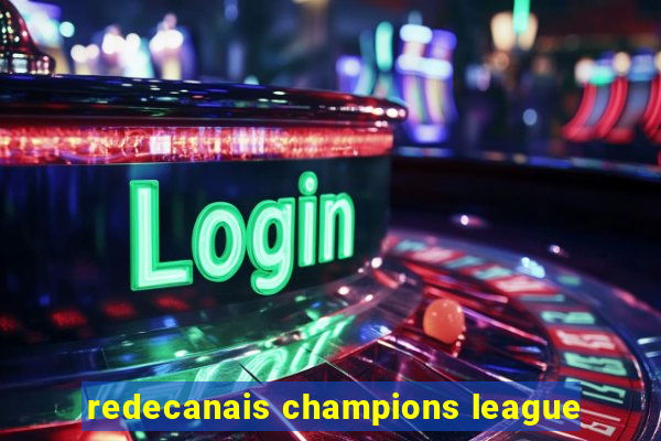 redecanais champions league